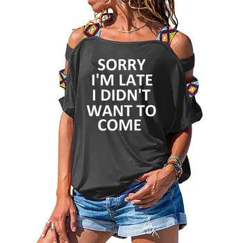 съжалявам, че закъснях, не съм искал да идват, Женска Тениска с принтом, Памучен Ежедневни Тениска За Дама, секси Топ с открити рамене, Хипстер